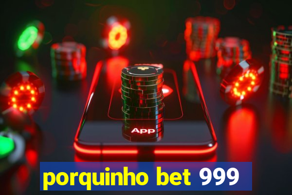 porquinho bet 999